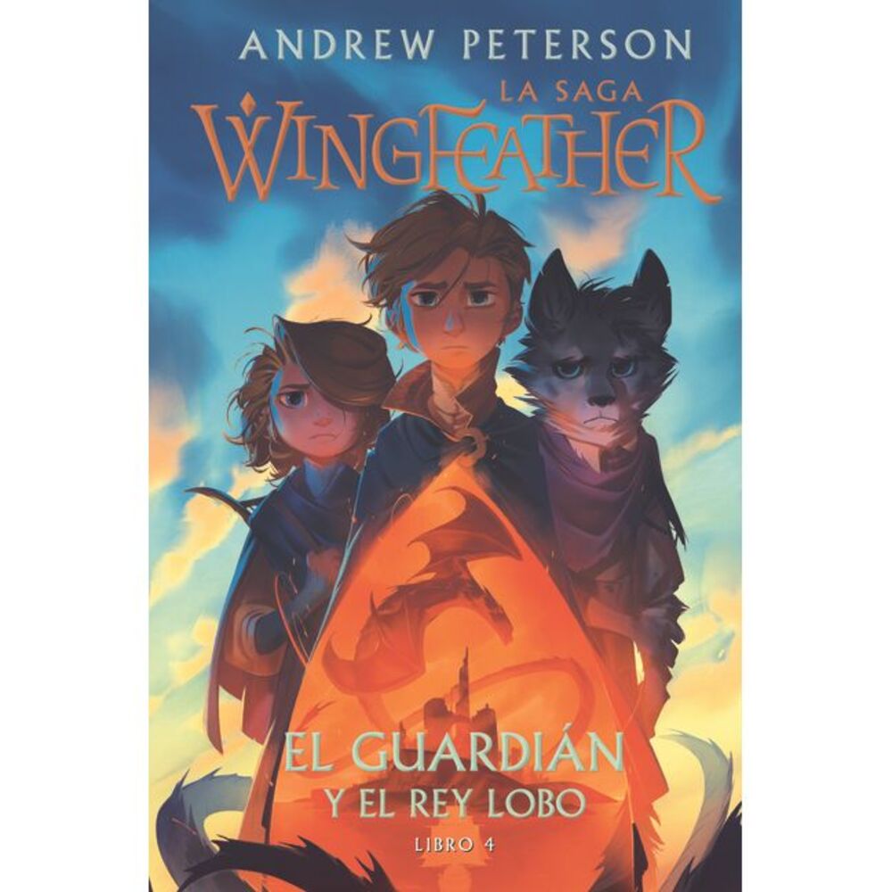El Guardián Y El Rey Lobo: Libro 4 -- Andrew Peterson
